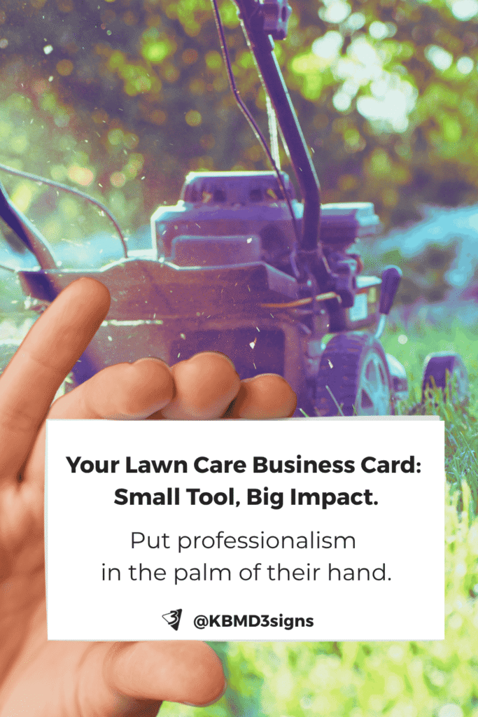 Your Lawn Care Business Card: Small Tool, Big Impact. Put professionalism in the palm of their hand.