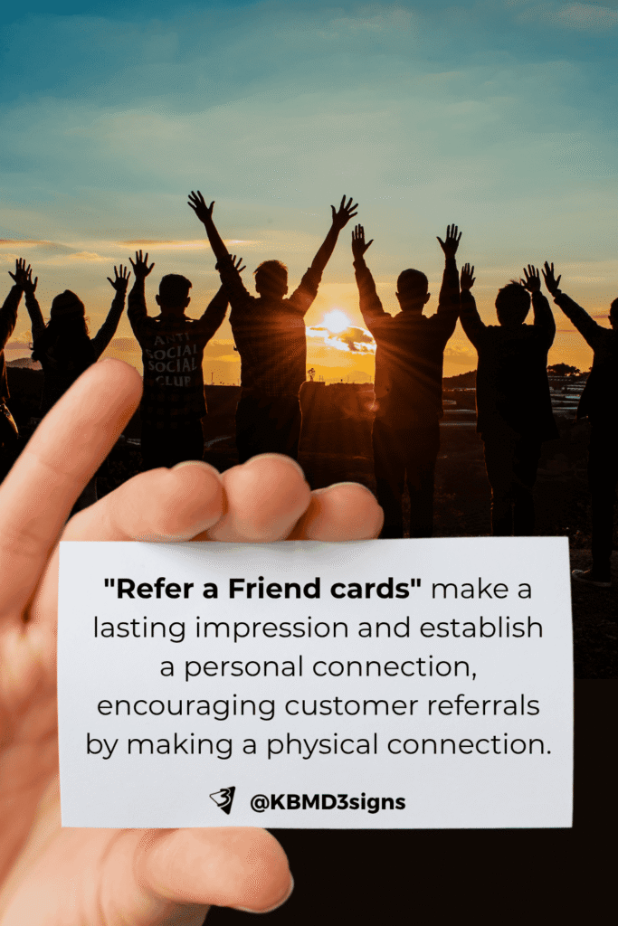 "Refer a Friend" cards make a lasting impression and establish a personal connection, encouraging customer referrals by making a physical connection.