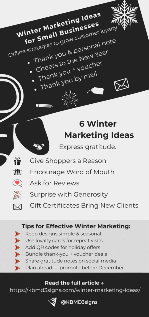 Infographic: Six Winter Marketing Ideas: Express gratitude.
Give shoppers a reason.
Encourage word of mouth.
Ask for customer reviews.
Surprise with generosity.
Offer gift certificates.